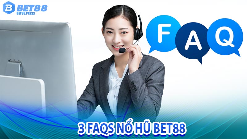 3 FAQs Nổ Hũ Bet88