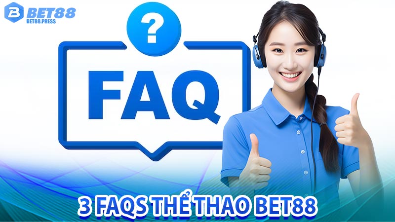 3 FAQs Thể thao bet88