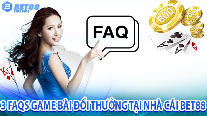 3 FAQs game bài đổi thưởng tại nhà cái bet88