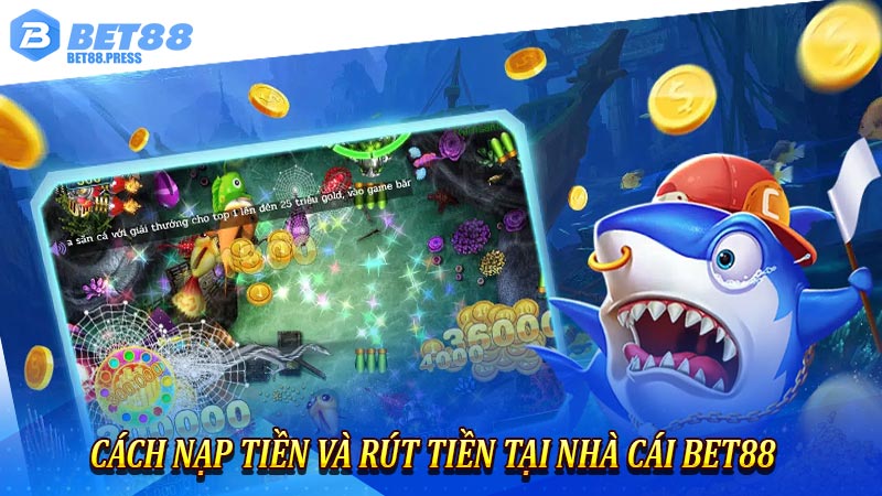 Cách nạp tiền và rút tiền tại nhà cái Bet88