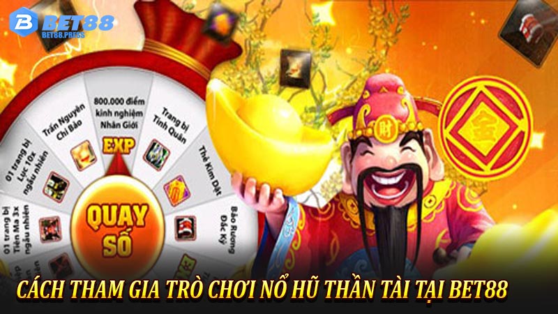 Cách tham gia trò chơi nổ hũ thần tài tại Bet88