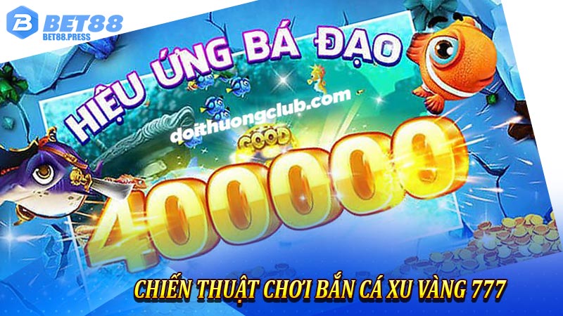 Chiến thuật chơi Bắn Cá Xu Vàng 777