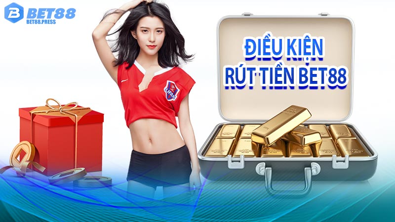 Các điều kiện cần thiết để rút tiền Bet88