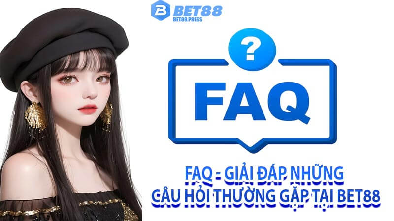 FAQ – Những câu hỏi hay gặp phải khi anh em tham gia Bet88