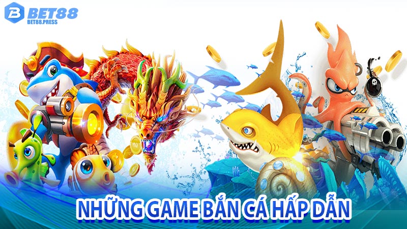 Những game bắn cá Bet88 hấp dẫn