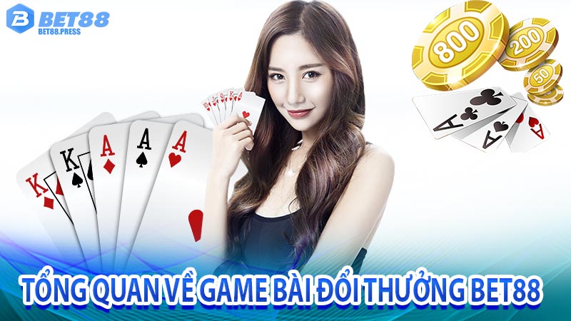 Tổng quan về game bài đổi thưởng bet88