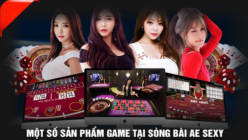 Một số sản phẩm game tại sòng bài AE Sexy